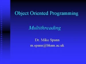 Object Oriented Programming Multithreading Dr Mike Spann m