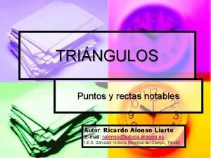 TRINGULOS Puntos y rectas notables Autor Ricardo Alonso