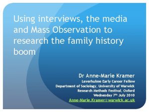 Using interviews the media and Mass Observation to