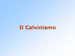 Il Calvinismo La riforma in Svizzera La diffusione