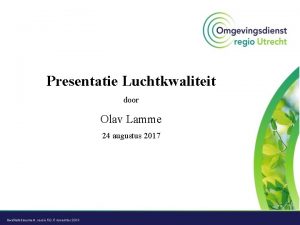Presentatie Luchtkwaliteit door Olav Lamme 24 augustus 2017