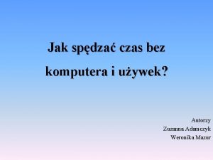 Jak spdza czas bez komputera i uywek Autorzy