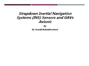 Strapdown Inertial Navigation Systems INS Sensors and UAVs
