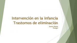 Intervencin en la infancia Trastornos de eliminacin Susana