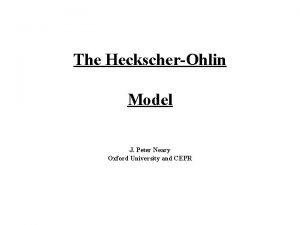 The HeckscherOhlin Model J Peter Neary Oxford University