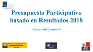 Presupuesto Participativo basado en Resultados 2018 Se parte