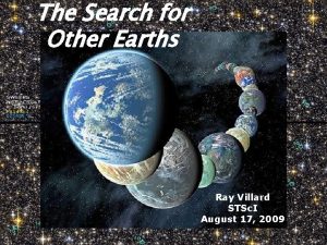 The Search for Other Earths Ray Villard STSc