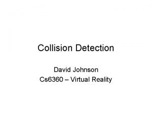 Collision Detection David Johnson Cs 6360 Virtual Reality