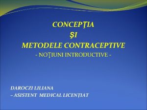 CONCEPIA I METODELE CONTRACEPTIVE NOIUNI INTRODUCTIVE DAROCZI LILIANA