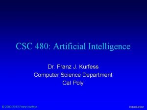 CSC 480 Artificial Intelligence Dr Franz J Kurfess