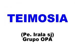 TEIMOSIA Pe Irala sj Grupo OPA Muitos j