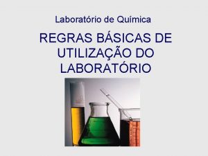 Laboratrio de Qumica REGRAS BSICAS DE UTILIZAO DO