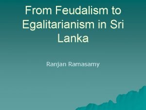 From Feudalism to Egalitarianism in Sri Lanka Ranjan