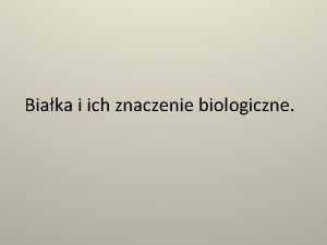 Biaka i ich znaczenie biologiczne REAKCJA BIURETOWA Charakterystyczna