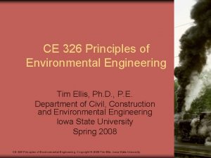 CE 326 Principles of Environmental Engineering Tim Ellis