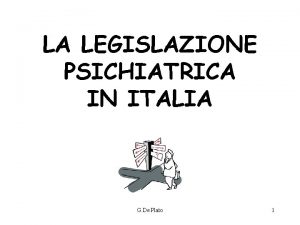 LA LEGISLAZIONE PSICHIATRICA IN ITALIA G De Plato