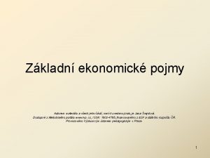 Zkladn ekonomick pojmy Autorem materilu a vech jeho