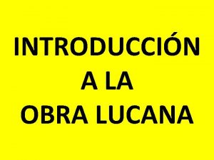 INTRODUCCIN A LA OBRA LUCANA CONTEXTO HISTRICO Lucas