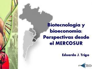 Biotecnologa y bioeconoma Perspectivas desde el MERCOSUR Eduardo