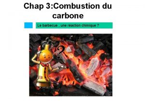 Chap 3 Combustion du carbone Le barbecue une