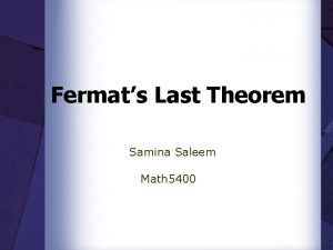 Fermats Last Theorem Samina Saleem Math 5400 Introduction