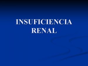 INSUFICIENCIA RENAL FISIOLOGA RENAL Estructura Funciones y Presiones