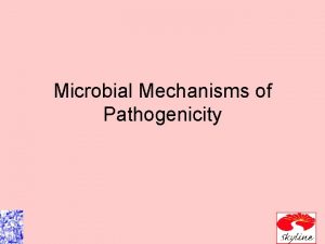 Microbial Mechanisms of Pathogenicity Virulence is the degree