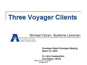 Three Voyager Clients Michael Doran Systems Librarian Developer