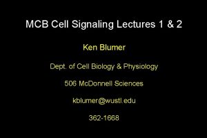 MCB Cell Signaling Lectures 1 2 Ken Blumer