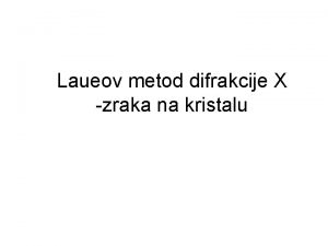 Laueov metod difrakcije X zraka na kristalu Uslov