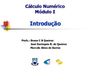 Clculo Numrico Mdulo I Introduo Profs Bruno C