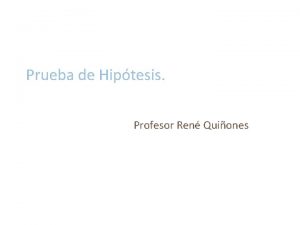 Prueba de Hiptesis Profesor Ren Quiones Tema Las