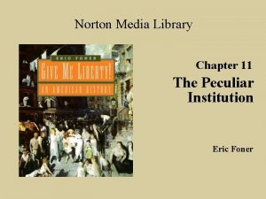 Norton Media Library Chapter 11 The Peculiar Institution