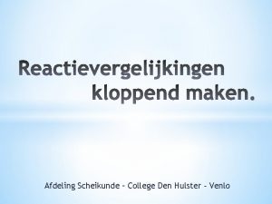 Afdeling Scheikunde College Den Hulster Venlo Bij een