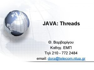 JAVA Threads 210 772 2484 email doratelecom ntua