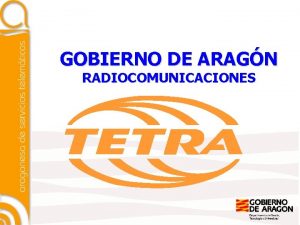 GOBIERNO DE ARAGN RADIOCOMUNICACIONES Qu es TETRA n