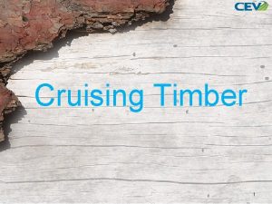 Cruising Timber 1 Objectives 1 To evaluate the