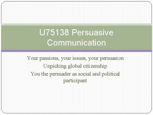 U 75138 Persuasive Communication Your passions your issues