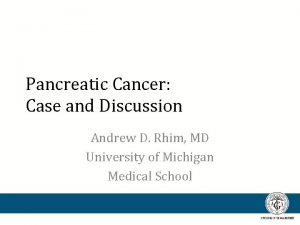 Pancreatic Cancer Case and Discussion Andrew D Rhim