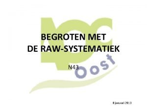 BEGROTEN MET DE RAWSYSTEMATIEK N 43 8 januari