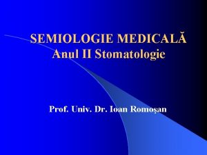 SEMIOLOGIE MEDICAL Anul II Stomatologie Prof Univ Dr