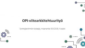 OPIviitearkkitehtuurity Synergiaryhmn typaja maanantai 9 9 2019 Kuopio