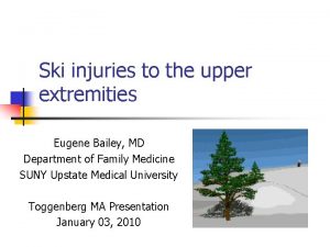 Ski injuries to the upper extremities Eugene Bailey