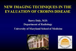 NEW IMAGING TECHNIQUES IN THE EVALUATION OF CROHNS