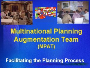 Multinational Planning Augmentation Team MPAT Facilitating the Planning
