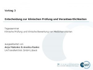 Vortrag 3 Entscheidung zur klinischen Prfung und Verantwortlichkeiten