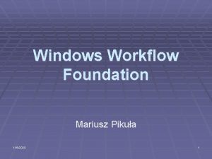 Windows Workflow Foundation Mariusz Pikua 1162020 1 Plan