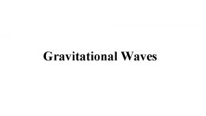 Gravitational Waves Gravitational Waves Prediction General Relativity 1915