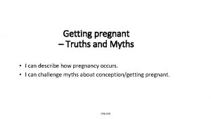 Getting pregnant Truths and Myths I can describe