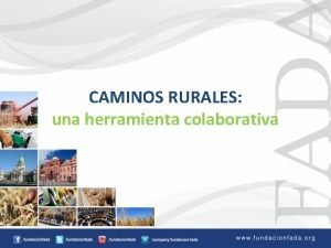 CAMINOS RURALES una herramienta colaborativa Realidad de los